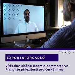 Exportní zrcadlo: Vítězslav Blažek – Boom e-commerce ve Francii je příležitostí pro české firmy