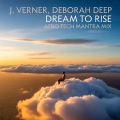 J.Verner, Deborah Deep - Dream To Rise (Afro Tech Mantra Mix)