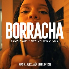 Felix Klain Ft. Ovy On The Drums - Borracha (Adri V & Alex Jaén Hype Intro)