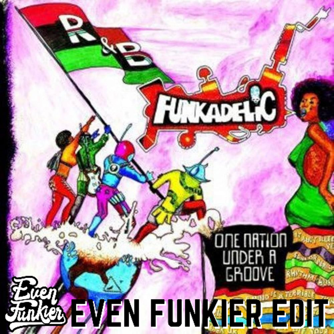 Stream Funkadelic - One Nation Under a Groove (Even Funkier Edit