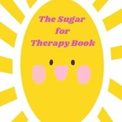 [DOWNLOAD] Free The Sugar For Therapy Book