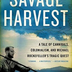 [Access] [KINDLE PDF EBOOK EPUB] Savage Harvest: A Tale of Cannibals, Colonialism, an