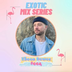 Exotic Mix Series 004: Theon Bower