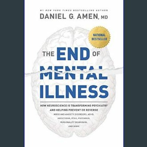Read^^ 📚 The End of Mental Illness: How Neuroscience Is Transforming Psychiatry and Helping Preven