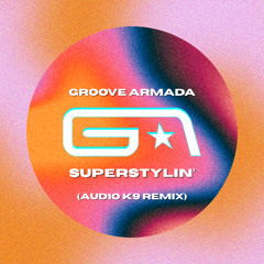 Superstylin' (Audio K9 Remix) [FREE DOWNLOAD]