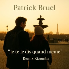 "Je te le dis quand même" de Patrick Bruel- Remix Kizomba
