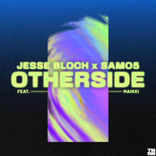 Jesse Bloch x SAMO5 - Otherside feat. Maikki