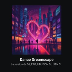 Dance Dreamscape - La version de DJ_ERO_8 DU SON DU LIEN CI-DESSOUS_1754596343090.mp3