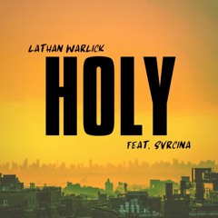 Holy (feat. Svrcina) By Lathan Warlick