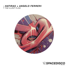 Hatiras & Angelo Ferreri - THE ILLEST FLOW // Spacedisco Records