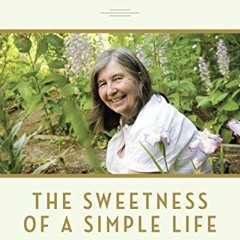 [ACCESS] PDF 📨 The Sweetness of a Simple Life: Tips for Healthier, Happier and Kinde