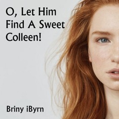 O, Let Him Find A Sweet Colleen!