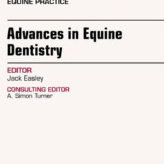 [Access] EBOOK 💖 Advances in Equine Dentistry, An Issue of Veterinary Clinics: Equin