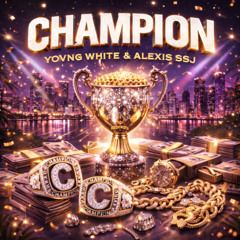 CHAMPION- ALEXIS SSJ- YOVNGWHITE