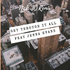 Get through it all feat Jenna Evans Nick JC Remix