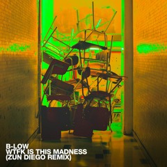 B-Low - WTFK Is This Madness (Zun Diego Remix)