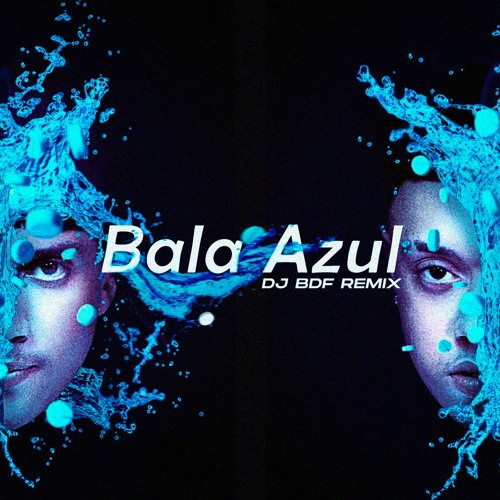 Bala Azul (DJ BDF REMIX)