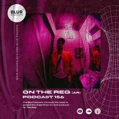 Blur Podcasts 156 - On The Reg (Argentina)