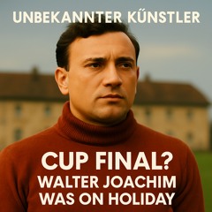 Cup Final? Walter Joachim Was on Holiday