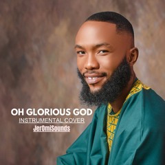 OH GLORIOUS GOD (INSTRUMENTAL)