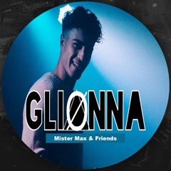Mister Max & Friends - GLIONNA (Guest Mix)