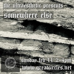 Somewhere Else w/ The Ultraesthetic - 11Feb2024