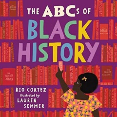 [GET] [EBOOK EPUB KINDLE PDF] The ABCs of Black History by  Rio Cortez &  Lauren Semm