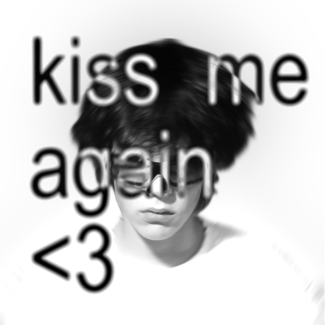 kiss me again <3