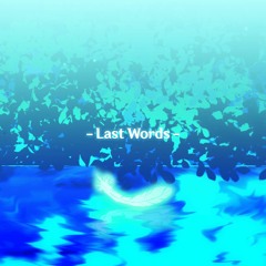 Last Words (ft. Kagamine Len & Fukase)