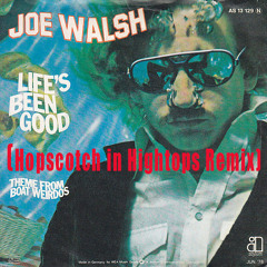 Life's Been Good (Hopscotch in Hightops Remix) Joe Walsh