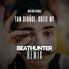 Wiktor Dyduła - Tam Słońce, Gdzie My (BEATHUNTER Extended Remix) [FREE DL]