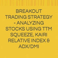 [Ebook] BREAKOUT TRADING STRATEGY - ANALYZING STOCKS USING TTM SQUEEZE. KAIRI RELATIVE INDEX & ADX