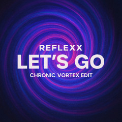 Free Download: Reflexx - Let's Go (Chronic Vortex Edit)