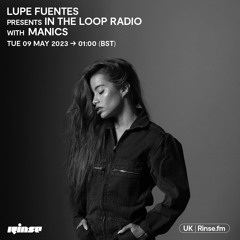 Lupe Fuentes presents In The Loop With Manics Vol 4 - 09 May 2023