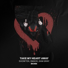 Showtek, SMACK, Sam Gray - Take My Heart Away