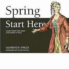 [ Spring Start Here: Learn what you need and learn it well BY: Laurentiu Spilca (Author) )Save+