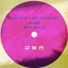 Dirty Stuff Podcast #380 | BPM BOLO | 26.09.2023