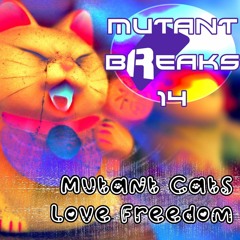 Mutant Breaks #14 - Mutant Cats Love Freedom