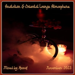 Anatolian & Oriental Lounge Atmosphere (Mixed by Hussaf) - November 2023