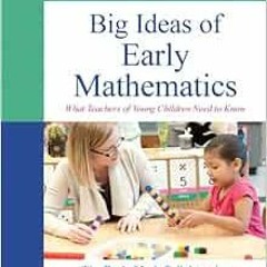 Read [EBOOK EPUB KINDLE PDF] Big Ideas of Early Mathematics: What Teachers of Young C