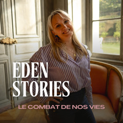 LE COMBAT DE NOS VIES - Eden Stories