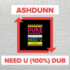 Duke Dumont - Need You (100%) [Ashdunn Bootleg]