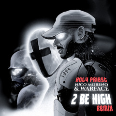 Nico Moreno x Warface - 2 Be High (Holy Priest Remix)