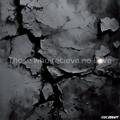 Those who recieve no Love