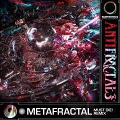 Subtronics - MetaFractal (MUST DIE! Remix)