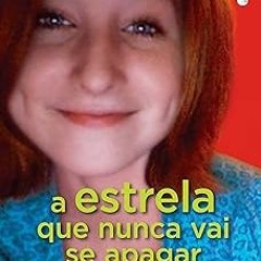 *)[Read] Online A estrela que nunca vai se apagar (Portuguese Edition) BY: Esther Earl (Author)