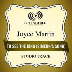 To See The King (Simeon's Song) (Medium Key Performance Track With Background Vocals)