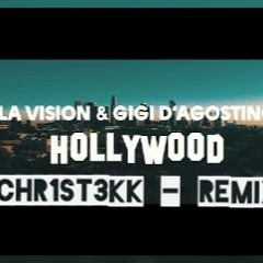 LA Vision & Gigi D'Agostino - Hollywood- CHR1ST3KK - Remix