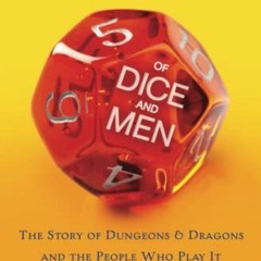 Access KINDLE PDF EBOOK EPUB Of Dice and Men: The Story of Dungeons & Dragons and The