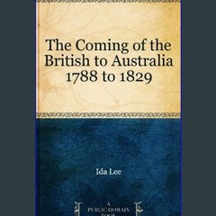 Read eBook [PDF] 💖 The Coming of the British to Australia 1788 to 1829     Kindle Edition Full Pdf